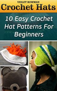 Download Crochet Hats: 10 Easy Crochet Hat Patterns For Beginners pdf, epub, ebook