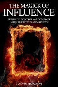 Download The Magick of Influence: Persuade, Control and Dominate with the Forces of Darkness pdf, epub, ebook