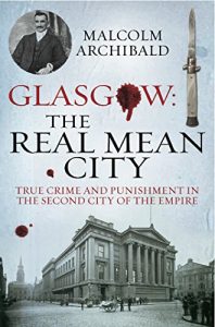 Download Glasgow: The Real Mean City: True Crime and Punishment in the Second City of the Empire pdf, epub, ebook