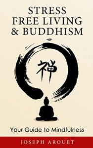 Download Stress Free Living & Buddhism: Your Guide To Mindfulness pdf, epub, ebook