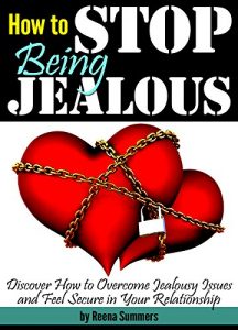 Download How to Stop Being Jealous: Discover How to Overcome Jealousy Issues and Feel Secure in Your Relationship pdf, epub, ebook