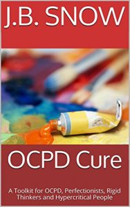 Download OCPD Cure: A Toolkit for OCPD, Perfectionists, Rigid Thinkers and Hypercritical People (Transcend Mediocrity Book 55) pdf, epub, ebook