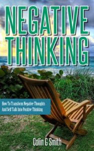 Download Negative Thinking: How To Transform Negative Thoughts And Self Talk Into Positive Thinking (Quick Start Guide) pdf, epub, ebook