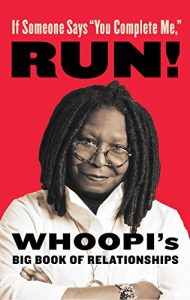 Download If Someone Says “You Complete Me,” RUN!: Whoopi’s Big Book of Relationships pdf, epub, ebook