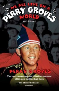 Download We All Live in a Perry Groves World – The Heart-warming and Hilarious Account of Life as a Cult Footballer pdf, epub, ebook