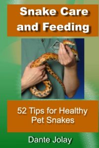 Download Snakes: Snake Care and Feeding: 52 Tips For Healthy Pet Snakes: Amazing Snake Facts and Information For New Snake Owners pdf, epub, ebook