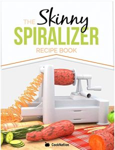 Download The Skinny Spiralizer Recipe Book: Delicious Spiralizer Inspired Low Calorie Recipes For One.  All Under 200, 300, 400 & 500 Calories pdf, epub, ebook