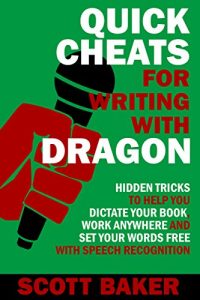 Download Quick Cheats for Writing With Dragon: Hidden Tricks to Help You Dictate Your Book, Work Anywhere and Set Your Words Free with Speech Recognition (Dictation Mastery for PC and Mac) pdf, epub, ebook