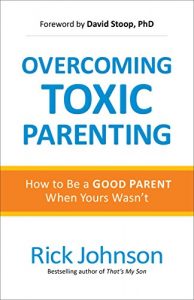 Download Overcoming Toxic Parenting: How to Be a Good Parent When Yours Wasn’t pdf, epub, ebook