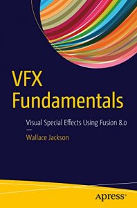 Download VFX Fundamentals: Visual Special Effects Using Fusion 8.0 pdf, epub, ebook