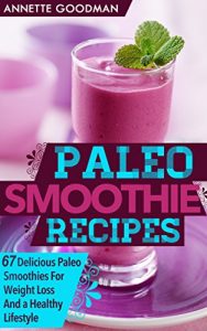 Download Paleo: Smoothies: 67 Delicious Gluten Free Smoothie Recipes For Weight Loss And a Healthy Lifestyle (Weight Loss Plan Series Book 1) pdf, epub, ebook