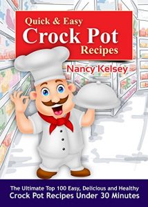 Download Quick & Easy Crock Pot Recipes: Top 100 Easy, Delicious, and Healthy Crock Pot Recipes Under 30 Minutes (Crockpot, Crockpot Recipes, Easy Recipe Meals,) pdf, epub, ebook