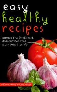 Download Easy Healthy Recipes: Increase Your Health with Mediterranean Food, or the Dairy Free Way pdf, epub, ebook