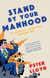 Download Stand By Your Manhood: An Essential Guide for Modern Men pdf, epub, ebook