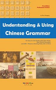 Download Understanding and Using Chinese Grammar: An Easy-to-Use Guide with Clear Rules, Real-World Examples, and 200+ Pictures showing Daily Life in China pdf, epub, ebook