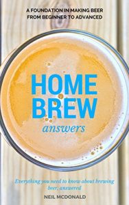 Download Home Brew Answers: A Foundation In Making Beer From Beginner To Advanced pdf, epub, ebook