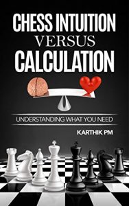 Download Chess Intuition Versus Calculation: Understanding what you need (Ultimate Strategies Book 1) pdf, epub, ebook