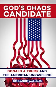 Download God’s Chaos Candidate: Donald J. Trump and the American Unraveling pdf, epub, ebook