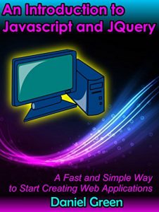 Download An Introduction to Jquery and Javascript: A Fast and Simple Way to Start Creating Web Applications pdf, epub, ebook