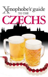 Download The Xenophobe’s Guide to the Czechs (Xenophobe’s Guides) pdf, epub, ebook