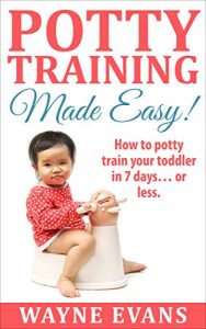 Download Potty Training Made Easy!: How to potty train your toddler in 7 days… or less. (Potty Training Books Book 1) pdf, epub, ebook