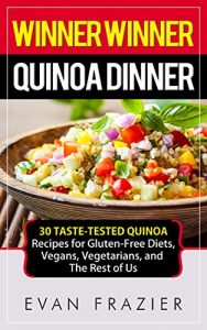 Download Winner Winner Quinoa Dinner: 30 Taste-Tested Quinoa Recipes for Gluten-Free Diets, Vegans, Vegetarians, and The Rest of Us pdf, epub, ebook