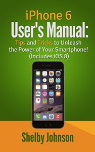 Download iPhone 6 User’s Manual: Tips & Tricks to Unleash the Power of Your Smartphone! (includes iOS 8) pdf, epub, ebook