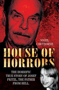 Download House of Horrors: The Horrific True Story of Josef Fritzl, The Father From Hell pdf, epub, ebook