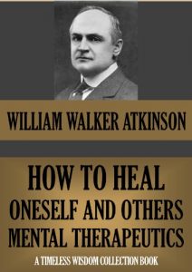 Download HOW TO HEAL ONESELF AND OTHERS: MENTAL THERAPEUTICS (Timeless Wisdom Collection Book 143) pdf, epub, ebook