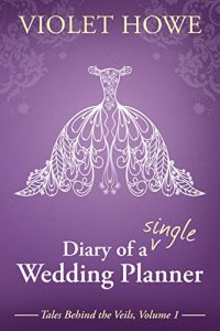 Download Diary of a Single Wedding Planner (Tales Behind the Veils Book 1) pdf, epub, ebook