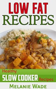 Download Low Fat Recipes: Healthy Slow Cooker Recipes (Healthy Delights Book 1) pdf, epub, ebook