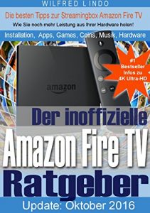 Download Amazon Fire TV (4K Ultra-HD) und Fire TV Stick – der inoffizielle Ratgeber: Tipps zu Installation, Apps, Games, Coins, Fotos, Musik und Hardware der Streamingbox (German Edition) pdf, epub, ebook
