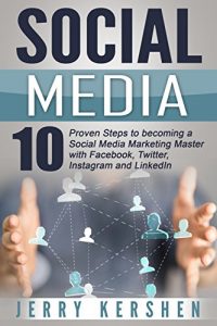 Download Social Media: 10 Proven Steps to becoming a Social Media Marketing Master with Facebook, Twitter, Instagram and LinkedIn (Social Media Strategies, Build and Grow an Audience, Dominate Social Media) pdf, epub, ebook