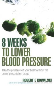 Download 8 Weeks to Lower Blood Pressure: Take the pressure off your heart without the use of prescription drugs pdf, epub, ebook