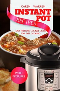 Download Instant Pot Recipes: Easy Pressure Cooker Guide for Fast Cooking. Set & Forget (Instant Pot, Electric Pressure Cooker, Dinner, Breakfast and Lunch) pdf, epub, ebook