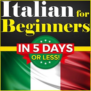 Download Italian for Beginners: The COMPLETE Crash Course to Speaking Basic Italian in 5 DAYS OR LESS! (Learn to Speak Italian, How to Speak Italian, How to Learn Italian, Learning Italian, Speaking Italian) pdf, epub, ebook