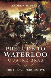 Download Prelude to Waterloo: Quatre Bras: The French Perspective pdf, epub, ebook