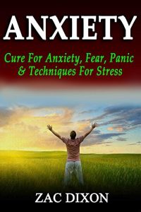 Download Anxiety: (Newest EDITION-Updated 08/26/15) Cure For Anxiety, Fear, Panic & Techniques For Stress ($1000+ Worth Of Free Bonuses Inside- Depression cure, … Overcoming Anxiety, Anxiety Relief) pdf, epub, ebook