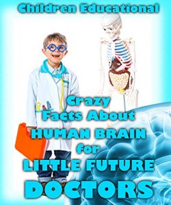 Download Crazy Facts About Human Brain For Little Future Doctors! pdf, epub, ebook