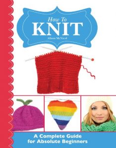 Download How To Knit: A Complete Guide for Absolute Beginners pdf, epub, ebook