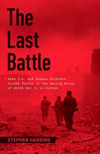 Download The Last Battle: When U.S. and German Soldiers Joined Forces in the Waning Hours of World War II in Europe pdf, epub, ebook