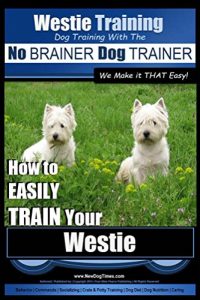 Download Westie Training | Dog Training with the No BRAINER Dog TRAINER ~ We Make it THAT Easy!: How To EASILY TRAIN Your Westie pdf, epub, ebook