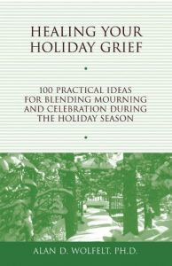 Download Healing Your Holiday Grief: 100 Practical Ideas for Blending Mourning and Celebration During the Holiday Season (Healing Your Grieving Heart series) pdf, epub, ebook