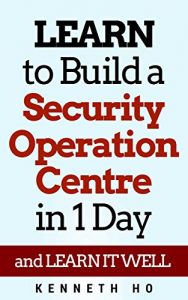 Download LEARN to Build a Security Operation Centre in 1 Day: and LEARN IT WELL pdf, epub, ebook