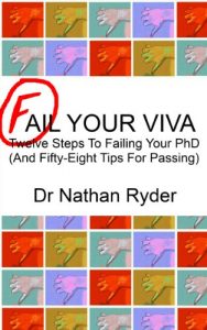 Download Fail Your Viva – Twelve Steps To Failing Your PhD (And Fifty-Eight Tips For Passing) pdf, epub, ebook