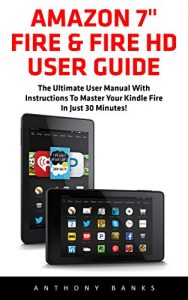 Download Amazon 7″ Fire & Fire HD User Guide: The Ultimate User Manual With Instructions To Master Your Kindle Fire In Just 30 Minutes! (Amazon 7″ Fire, Fire HD User Guide 2016) pdf, epub, ebook