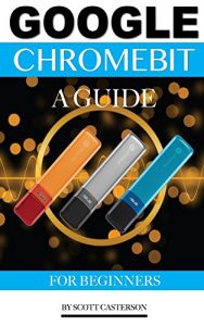 Download Google Chromebit: A Guide for Beginners pdf, epub, ebook