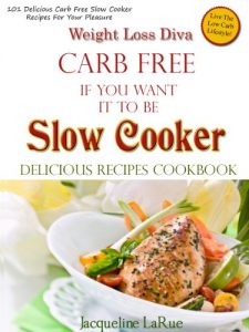 Download Weight Loss Diva Carb Free If You Want It To Be Slow Cooker Delicious Recipes Cookbook pdf, epub, ebook