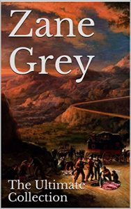 Download Zane Grey: The Ultimate Collection – 49 Works – Classic Westerns and Much More pdf, epub, ebook