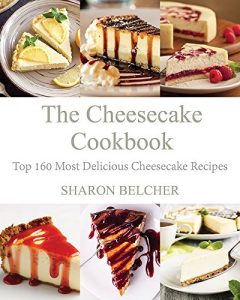 Download The Cheesecake Cookbook: Top 160 Most Delicious Cheesecake Recipes pdf, epub, ebook